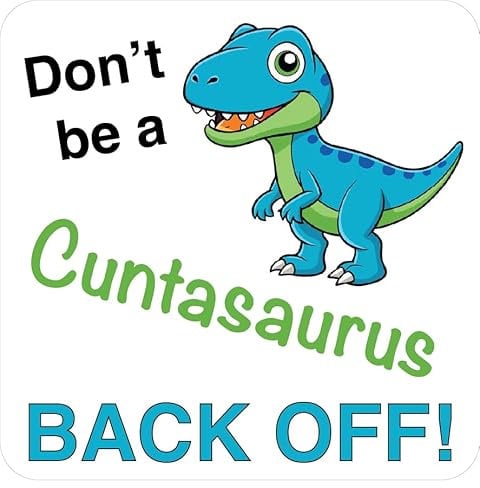 Don't be a CUNTASAURUS - Back Off! | Car Bumper Sticker | Window Sticker | Rude Campervan Sticker | Naughty Caravan Sticker | Funny Gift | 150mm x 150mm
