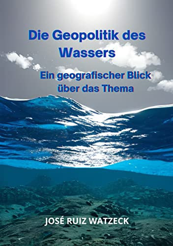 Die Geopolitik des Wassers: Ein geografischer Blick über das Thema