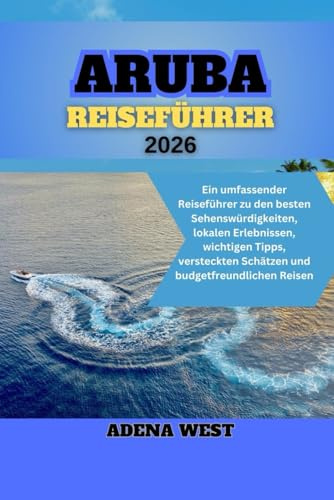 Aruba Reiseführer 2026: Ein umfassender Reiseführer zu den besten Sehenswürdigkeiten, lokalen Erlebnissen, wichtigen Tipps, versteckten Schätzen und budgetfreundlichen Reisen