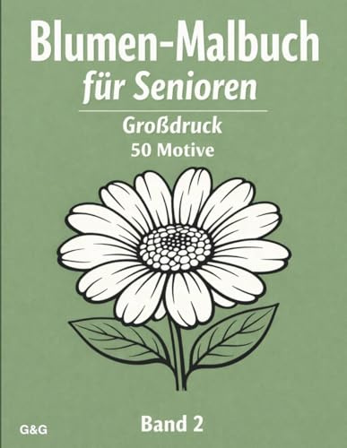 Blumen-Malbuch für Senioren – Großdruck Band 2: Einfache, entspannende Blumenmotive mit dicken Linien zum stressfreien Ausmalen