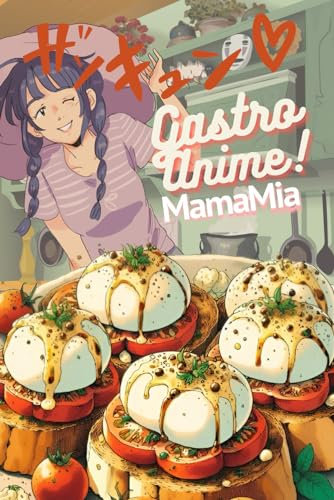 Gastroanime MamaMia: Libro de cocina: anime de comida italiana: recetas NO OFICIALES inspiradas en Epic Food Wars y Studio Ghibli