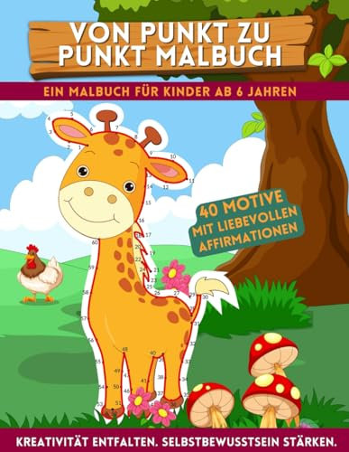 Von Punkt zu Punkt Malbuch für Kinder ab 6 Jahren: Zahlen Verbinden für Kleine Künstler mit Liebevollen Affirmationen