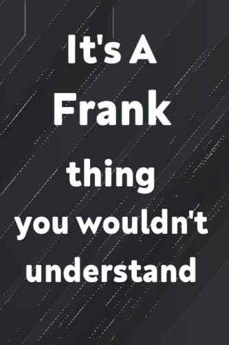 It's A Frank thing you wouldn't understand: Lined Notebook / journal Gift,6x9,Soft cover,Mate Finish