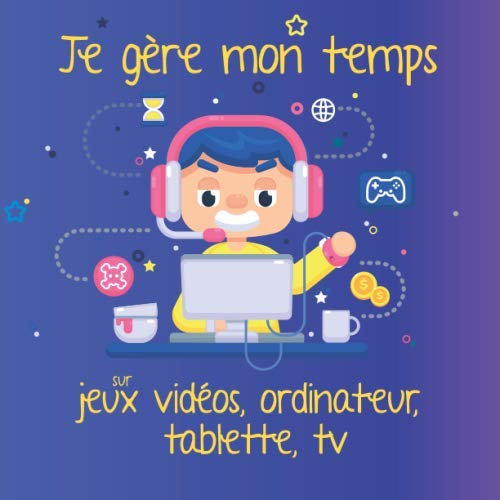 Je gère mon temps sur jeux vidéos, ordinateur, tablette, tv: Note chaque jour le temps que tu y passes - Format 20,96 x 20,96 cm