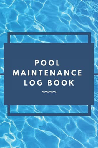 Pool Maintenance Log Book: Swimming Pool Cleaning Made Easy with Detailed Checklist for Business Owners and Homeowners | 120 pages with 30 days