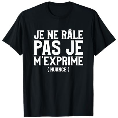 Je Ne Râle Pas Je M'exprime T-Shirt