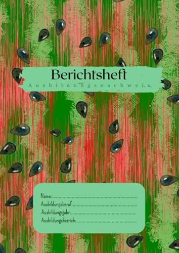 Berichtsheft Ausbildung: Ausbildungsnachweis - Berichtsheft für betriebliche Ausbildung - ausreichend für 1 Lehrjahr (Berichtsheft - Ausbildungsnachweis)