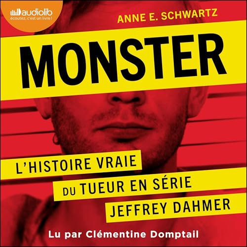 Monster (French Edition): L'histoire vraie du tueur en série Jeffrey Dahmer