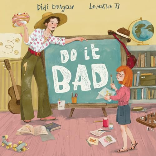 Do It Bad: A Growth Mindset Book for Kids Who Learn by Making Mistakes: A Growth Mindset Book for Kids Who Learn by Making Mistakes: A Growth Mindset Book for Kids Who Learn by Making Mistakes