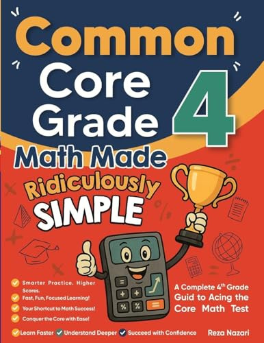 Common Core Grade 4 Math Made Ridiculously Simple: A Comprehensive 4th Grade Guide to Acing Common Core Math