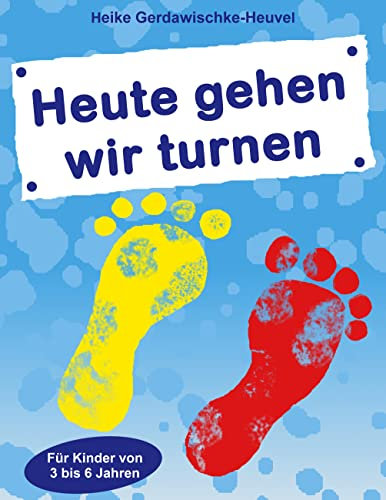 Heute gehen wir turnen: Für Kinder von 3 bis 6 Jahren