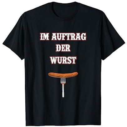 Im Auftrag Der Wurst T-Shirt Lustiges Bratwurst Griller Tee T-Shirt