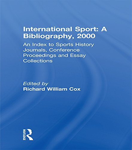 International Sport: A Bibliography, 2000: An Index to Sports History Journals, Conference Proceedings and Essay Collections (English Edition)