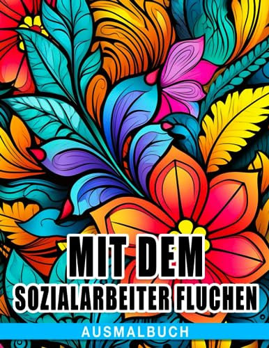 Das Ausmalbuch, mit dem Sozialarbeiter fluchen: Ideale Ausmalbilder mit einzigartigen Illustrationen von Fluchen zur Entspannung und Kreativität