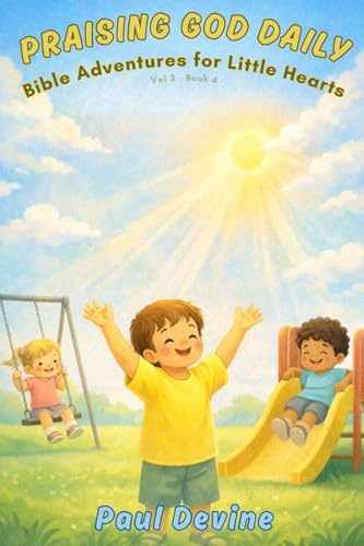 Bible Adventures for Little Hearts (Vol 3): Praising God Daily