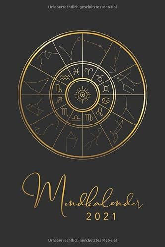 Mondkalender 2021: Monatskalender, Planer und Terminkalender mit Mondphasen 2021 • Wochenkalender 1 Woche 2 Seiten • Wochenplaner und Monatsplaner von Januar bis Dezember 2021 • Design: Zodiac Zeichen
