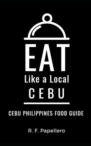 Eat Like a Local-Cebu: Cebu Philippines Food Guide (Eat Like a Local- Philippines, Band 5)