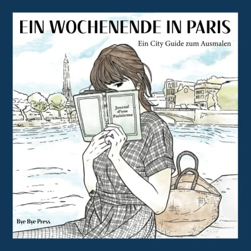 Ein Wochenende in Paris: Ein City Guide und Malbuch für Erwachsene mit Illustrationen aus der romantischsten Stadt der Welt - PARIS