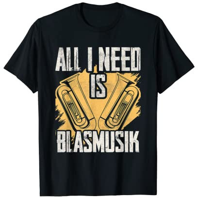 All I Need Is Blasmusik Volksmusik Musikfest Blasmusiker T-Shirt