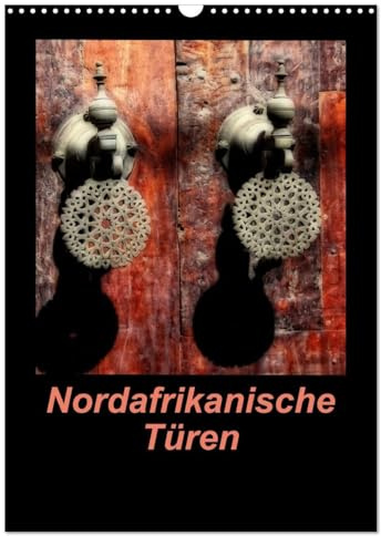 Nordafrikanische Türen (Wandkalender 2026 DIN A3 hoch), CALVENDO Monatskalender: Türen aus Marokko und Tunesien (CALVENDO Orte)