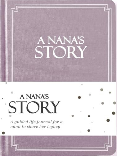 Nana's Life Story Journal (Hardcover): A Meaningful Keepsake for Nana to share her Journey and Memories, Book Includes 250+ Prompt Questions, Sentimental Gifts for Mother's Day, Birthday & Christmas