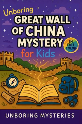 Unboring Great Wall of China Mystery for Kids: Funny, Fascinating Guide to the Strangest True Great Wall of China Mysteries, Hidden Secrets, and ... (Earth's Greatest Mysteries for Kids, Band 3)