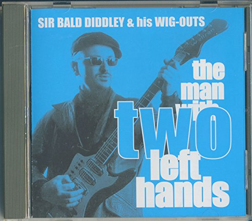 Sir Bald Diddley & His Wig-Outs - The Man With To Left Hands