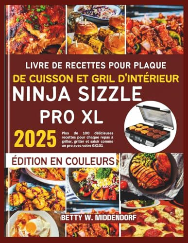 Livre de recettes pour plaque de cuisson et gril d'intérieur Ninja Sizzle Pro XL: Plus de 100 délicieuses recettes pour chaque repas à griller, griller et saisir comme un pro avec votre GX101