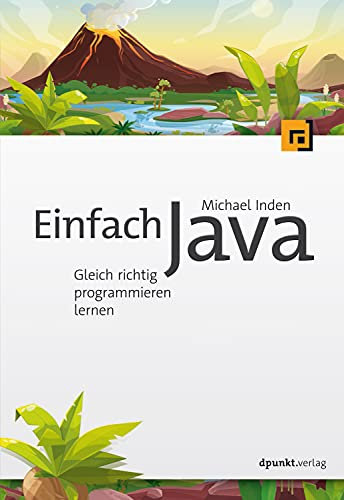 Einfach Java: Gleich richtig programmieren lernen (Programmieren mit Java)
