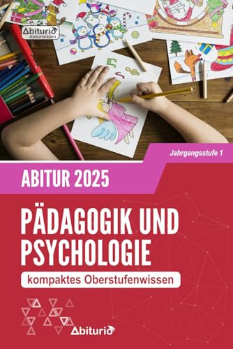 Abiturwissen Pädagogik und Psychologie: kompaktes Oberstufenwissen der Jahrgangsstufe 1 zur Abiturvorbereitung (Neuauflage)