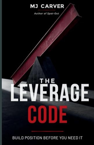 The Leverage Code: Build Position Before You Need It (The Life Strategy, Band 1)