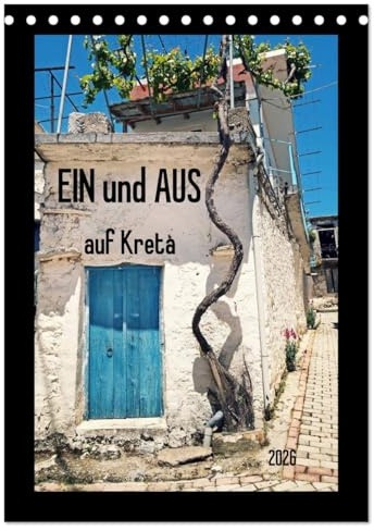 Ein und Aus auf Kreta (Tischkalender 2026 DIN A5 hoch), CALVENDO Monatskalender: Wunderbare ländliche Architektur auf Kreta - hier ein kleiner Auszug von Tür-Unikaten (CALVENDO Orte)
