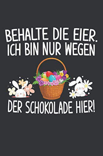 Behalte die Eier. Ich bin nur wegen der Schokolade hier: Ostern Notizbuch - Ostern Geschenk für Osterhasen - 120 linierte Seiten | DINA5 | Oster ... Osterneste mit Ostereier | Geschenk zu Ostern