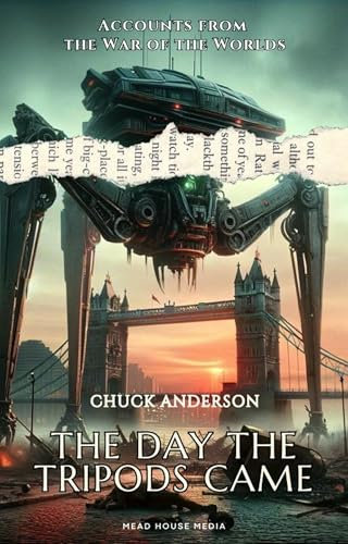 The Day The Tripods Came: Accounts from the War of the Worlds