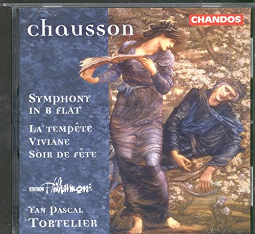 Chausson: Symphony in B Flat; La Tempete; Viviane; Soir de Fete