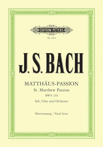 Bach: St Matthew Passion BWV 244 (Vocal Score) (EP4503): für Solostimmen, Chor und Orchester / Klavierauszug (Edition Peters)