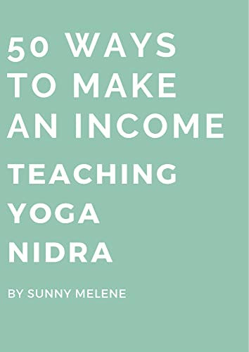 Yoga Nidra - 50 Ways to Make an Income Teaching: Created By A Teacher For Teachers (English Edition)