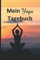 Mein Yoga Tagebuch: Yoga, Entspannung, Fitness, Meditation: Logbuch, Planer und Yogatagebuch, auch als Geschenk für Yoga-Anfänger