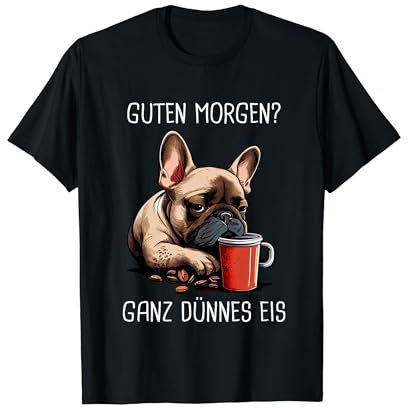 Französische Bulldogge Guten Morgen ganz dünnes Eis T-Shirt
