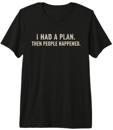 Citation Humoristique « I Had A Plan Then People Happened » T-Shirt Haut de Gamme