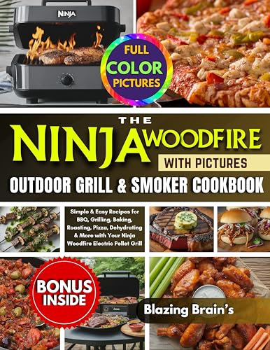 The Ninja Woodfire Outdoor Grill & Smoker Cookbook with Pictures: Simple & Easy Recipes for BBQ, Grilling, Baking, Roasting, Pizza, Dehydrating & More ... Electric Pellet Grill (Blazing Brian's)
