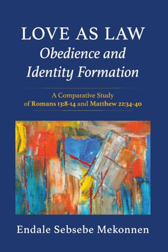 Love as Law--Obedience and Identity Formation: A Comparative Study of Romans 13:8-14 and Matthew 22:34-40