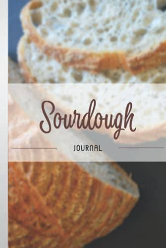Sourdough Journal: Hardcover Sourdough Loaf Recipe Journal, Sourdough Baking Logbook for Artisan Bakers and Breadmakers, Sourdough Baking tool and Supplies.