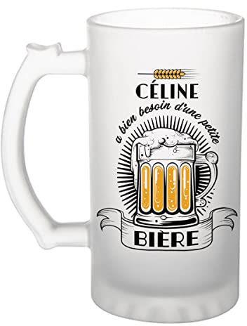 Planetee Chope de bière - Céline a besoin d'une bière - Verre à bière humour idée cadeau fête des mères anniversaire