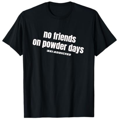 Ski Skifahren Spruch Sprüche no friends on powder days T-Shirt