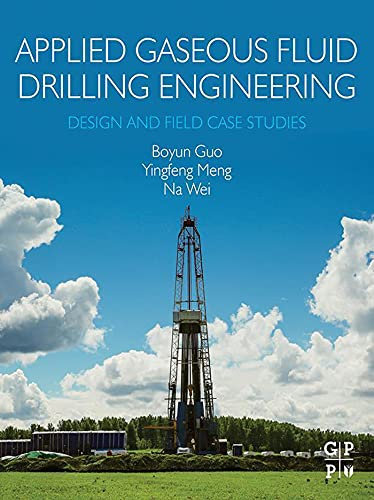 Applied Gaseous Fluid Drilling Engineering: Design and Field Case Studies (English Edition)