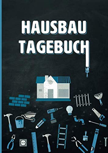 Hausbau Tagebuch: Ein Bautagebuch zum Ausfüllen, mit Planungshilfen für den Hausbau oder die Renovierung - Ein tolles Bauherren Geschenk