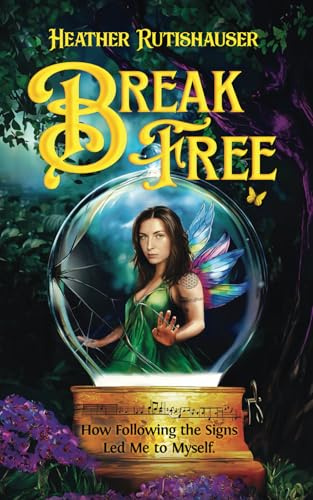 Break Free: How Following the Signs Led Me to Myself