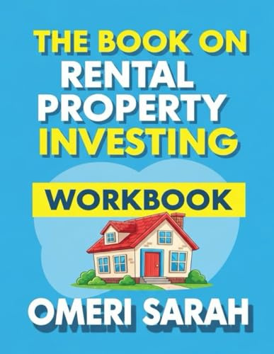 The Book On Rental Property Investing Workbook: A Practical Workbook for Building Wealth Through Real Estate, Managing Properties Effectively, and Creating Lasting Passive Income