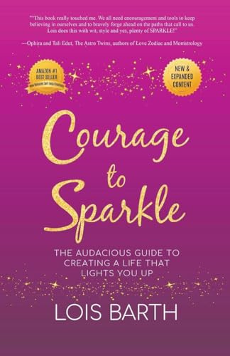 Courage To Sparkle: The Audacious Guide to Creating a Life that Lights You Up